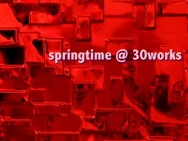 Springtime @ 30works