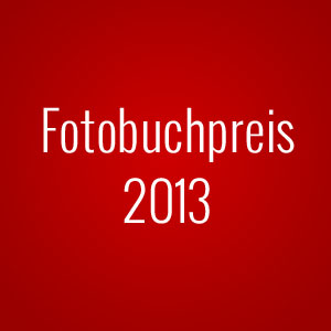 Deutscher Fotobuchpreis 2013 - die Siegertitel im Überblick