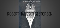 Fotograf Robert Hüusser - der Meister der Schwarzweiü-Fotografie ist tot