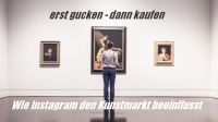 Wie Instagram den Kunstmarkt aufrollt und Galerien + Künstler davon profitieren künnten