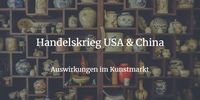 Handelskrieg - 10% Steuer auf chinesische Kunst & Antiquitäten ab September